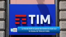 Le fonds KKR en passe de mettre la main sur le réseau de Telecom Italia