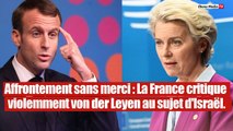 Moyen-Orient : La France s'attaque frontalement à von der Leyen sur Israël