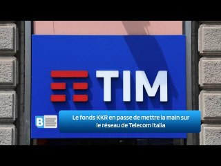 Le fonds KKR en passe de mettre la main sur le réseau de Telecom Italia