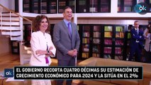 El Gobierno recorta cuatro décimas su estimación de crecimiento económico para 2024 y la sitúa en el 2%