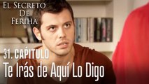 Te irás de aquí lo digo - El Secreto De Feriha Capítulo 31