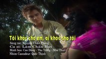 Toi khoc cho em ai khoc cho toi - Lam Chan Huy