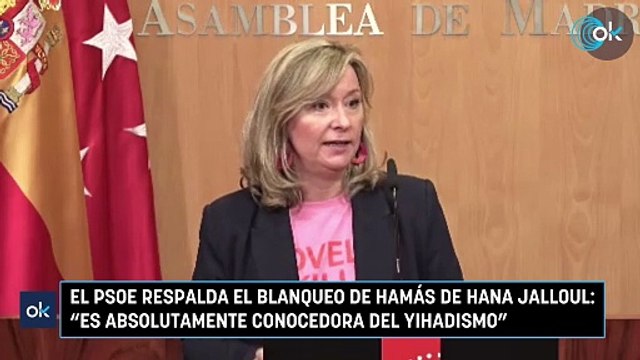 El PSOE respalda el blanqueo de Hamás de Hana Jalloul: Es absolutamente conocedora del yihadismo