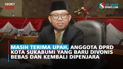 Masih Terima Upah, Anggota DPRD Kota Sukabumi yang Baru Divonis Bebas dan Kembali Dipenjara