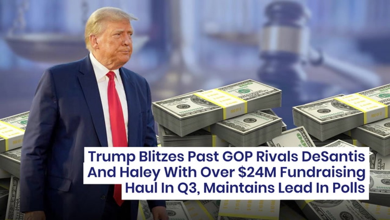 Trump Blitzes Past GOP Rivals DeSantis And Haley With Over $24M Fundraising Haul In Q3, Maintains Lead In Polls