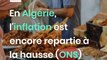 En Algérie, l'inflation est encore repartie à la hausse (ONS)