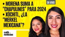 #EnVivo | #CaféYNoticias | Morena suma a “chapulines” para 2024 | Xóchitl, ¿la “Merkel mexicana”?