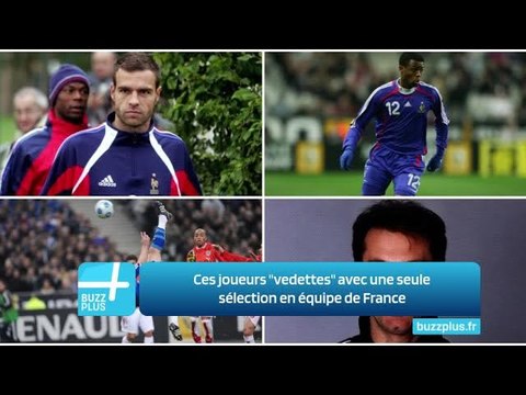 Ces joueurs vedettes avec une seule sélection en équipe de France
