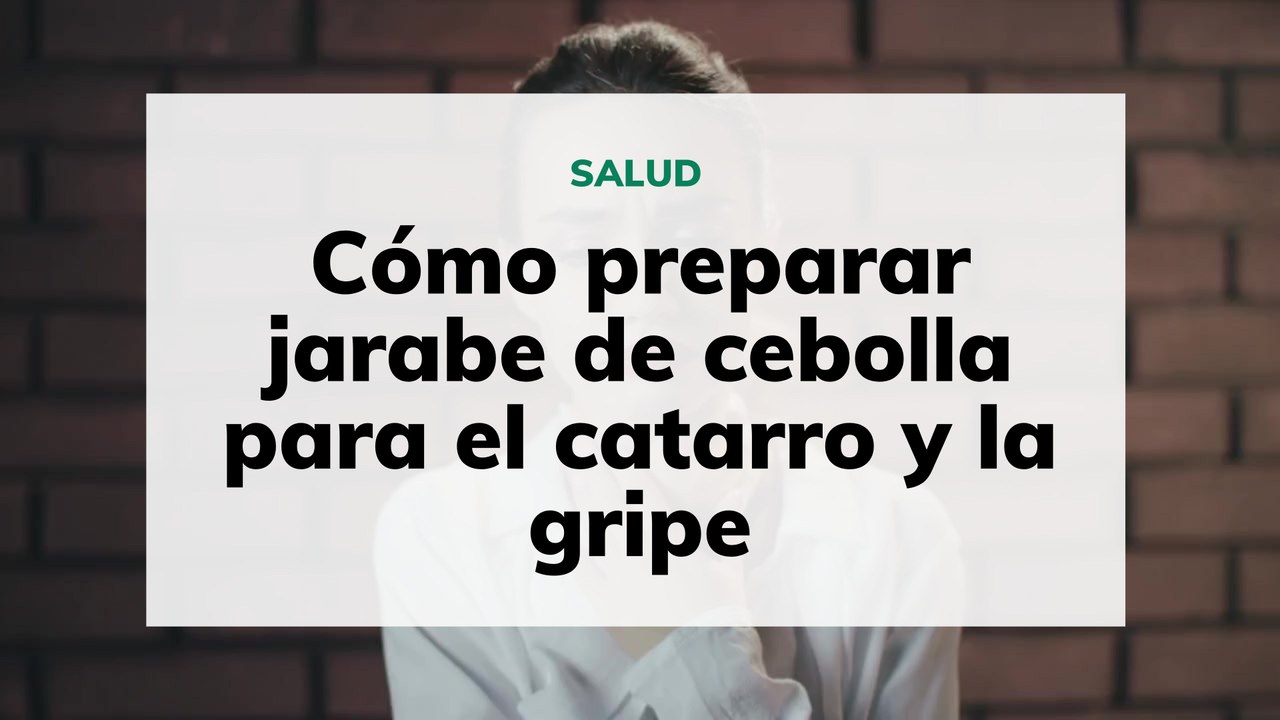 Cómo preparar jarabe de cebolla para el catarro y la gripe