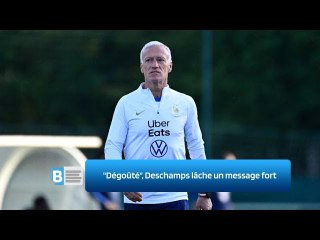 "Dégoûté", Deschamps lâche un message fort