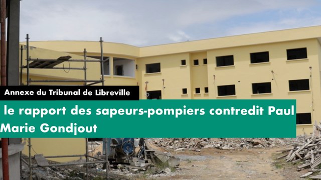Reportage-Annexe du Tribunal de Libreville - le rapport des sapeurs-pompiers contredit Paul Marie Gondjout