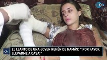 El llanto de una joven rehén de Hamás: “¡Por favor, llevadme a casa!”
