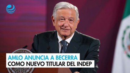 AMLO anuncia a Becerra como nuevo titular del Indep