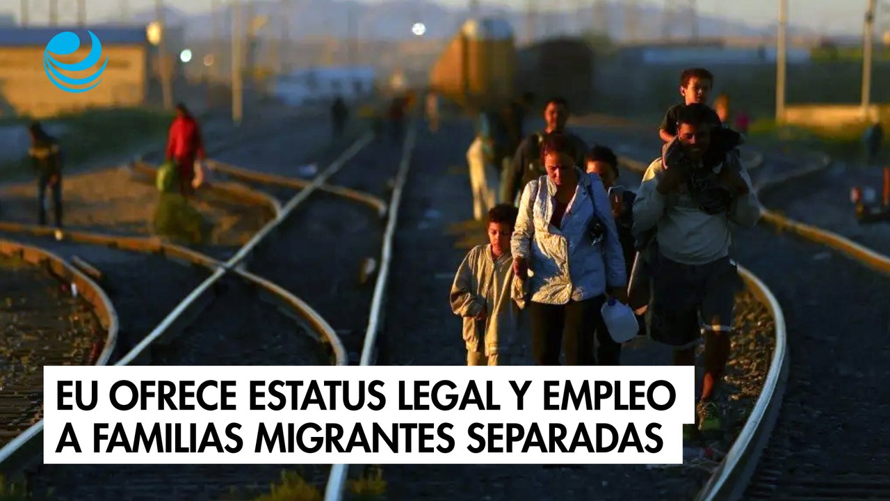 EU ofrece 3 años de estatus legal y empleo a familias migrantes separadas por Trump