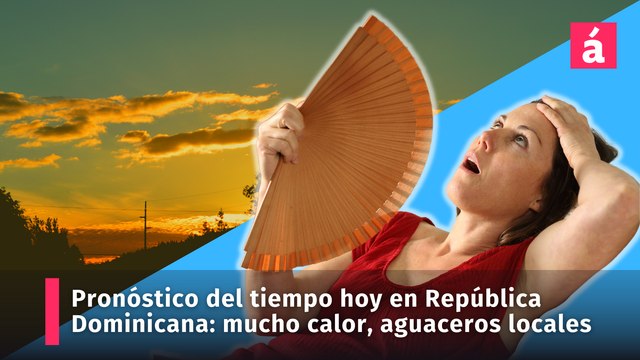 Las condiciones del tiempo para hoy martes: sigue el fuerte calor, aguaceros locales en el interior del país