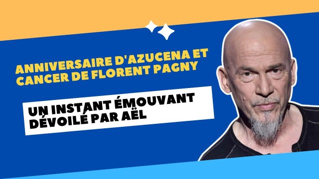 Anniversaire d'Azucena et cancer de Florent Pagny : Un instant émouvant dévoilé par Aël