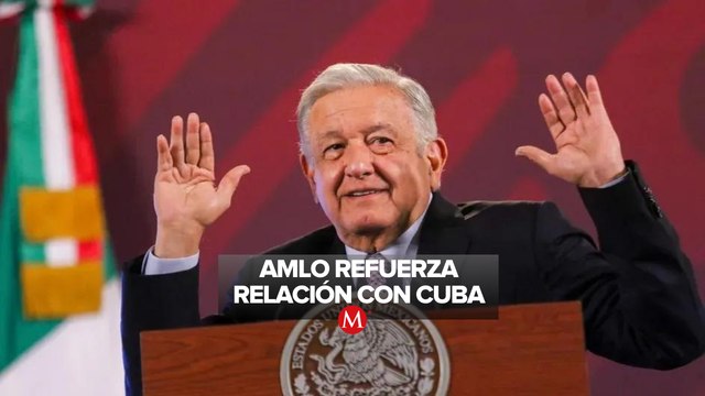 AMLO dice que México va ayudar a Cuba: No necesitamos permiso