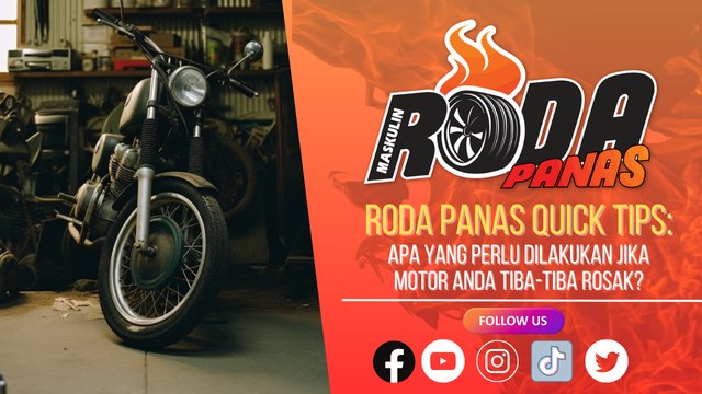 RODA PANAS QUICK TIPS : APA YANG PERLU DILAKUKAN SEKIRANYA MOTOSIKAL ANDA ROSAK SECARA TIBA-TIBA