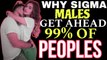 How Sigma Males Get Ahead Of 99% Of People