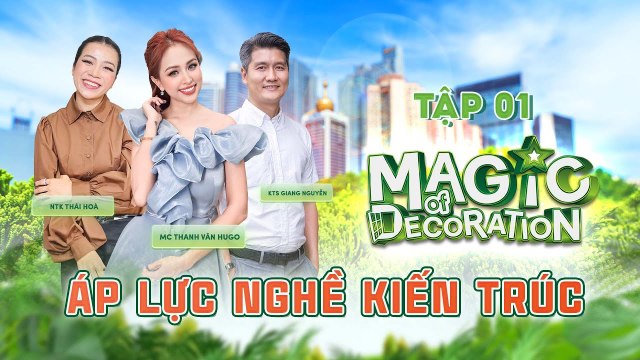 Magic Of Decoration #1_Cô gái TAY NGANG vào nghề kiến trúc,BẬT KHÓC khi kể về những ÁP LỰC của nghề
