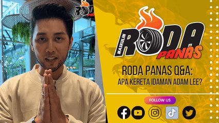 RODA PANAS Q&A : KERETA IDAMAN ADAM LEE