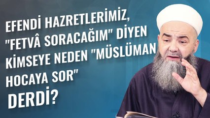 Efendi Hazretlerimiz, "Fetvâ Soracağım" Diyen Kimseye Neden "Müslüman Hocaya Sor" Derdi?