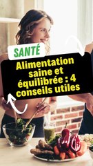 Alimentation saine et équilibrée : 4 conseils utiles