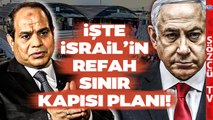 İsrail'in Refah Sınır Kapısı Planı Buymuş! İşte Netanyahu'nun Gizli Amacı