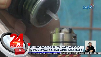 Online selling ng sigarilyo, vape at e-cig, planong ipagbawal sa ihahaing panukala | 24 Oras