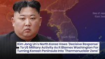 Kim Jong Un's North Korea Vows 'Decisive Response' To US Military Activity As It Blames Washington For Turning Korean Peninsula Into 'Thermonuclear Zone'