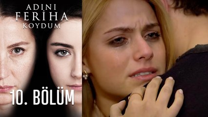 Adını Feriha Koydum 10. Bölüm