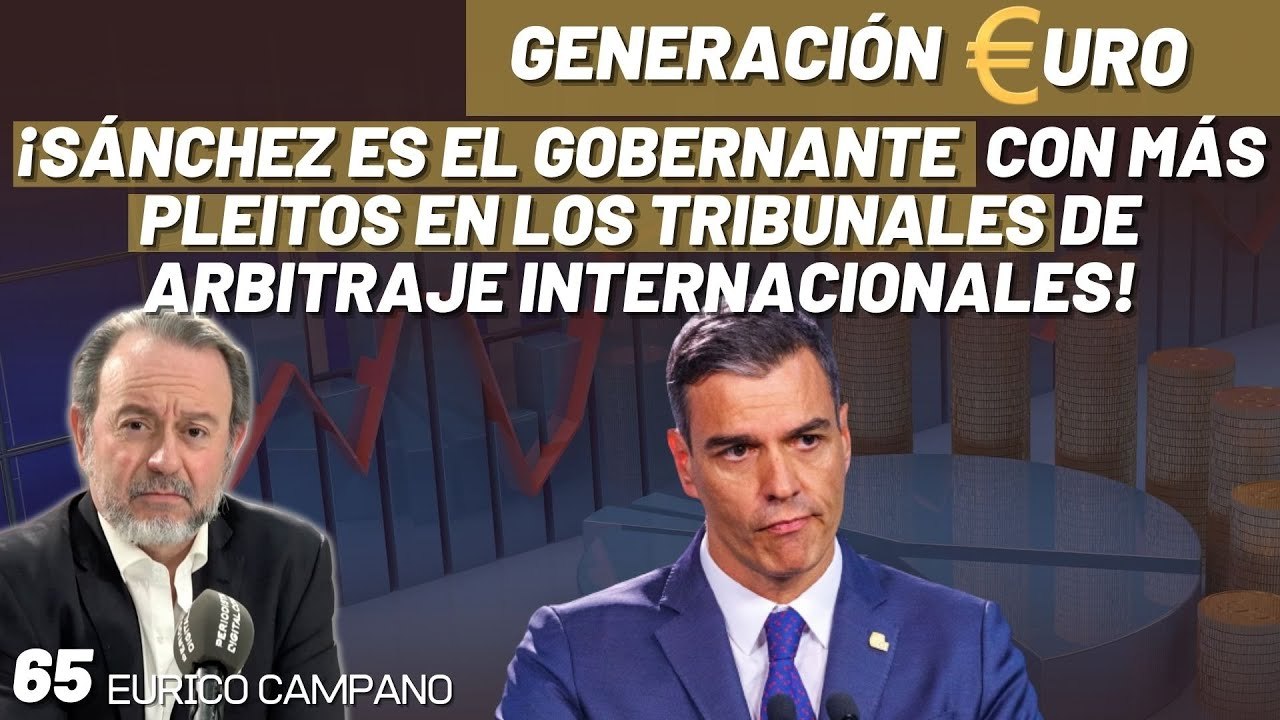 Generación Euro #65: ¡Sánchez es el gobernante con más pleitos en los tribunales de arbitraje internacionales!