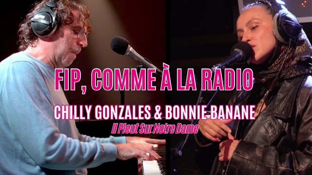 Comme à la radio : Chilly Gonzales & Bonnie Banane Il Pleut Sur Notre Dame
