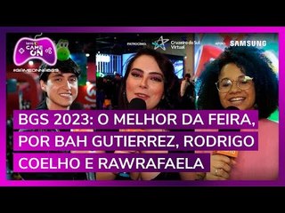 O melhor da BGS 2023, por Bah Gutierrez, Rodrigo Coelho e RawRafaela