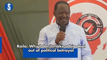 Raila: Why I don't make a big deal out of political betrayal