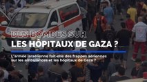 L’armée israélienne vise-t-elle les hôpitaux et les ambulances à Gaza ?