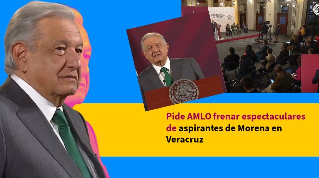 Pide AMLO frenar espectaculares de aspirantes de Morena en Veracruz