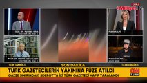 Türk gazetecilerin yakınına füze düştü! Gazetecilerin durumunu açıkladı