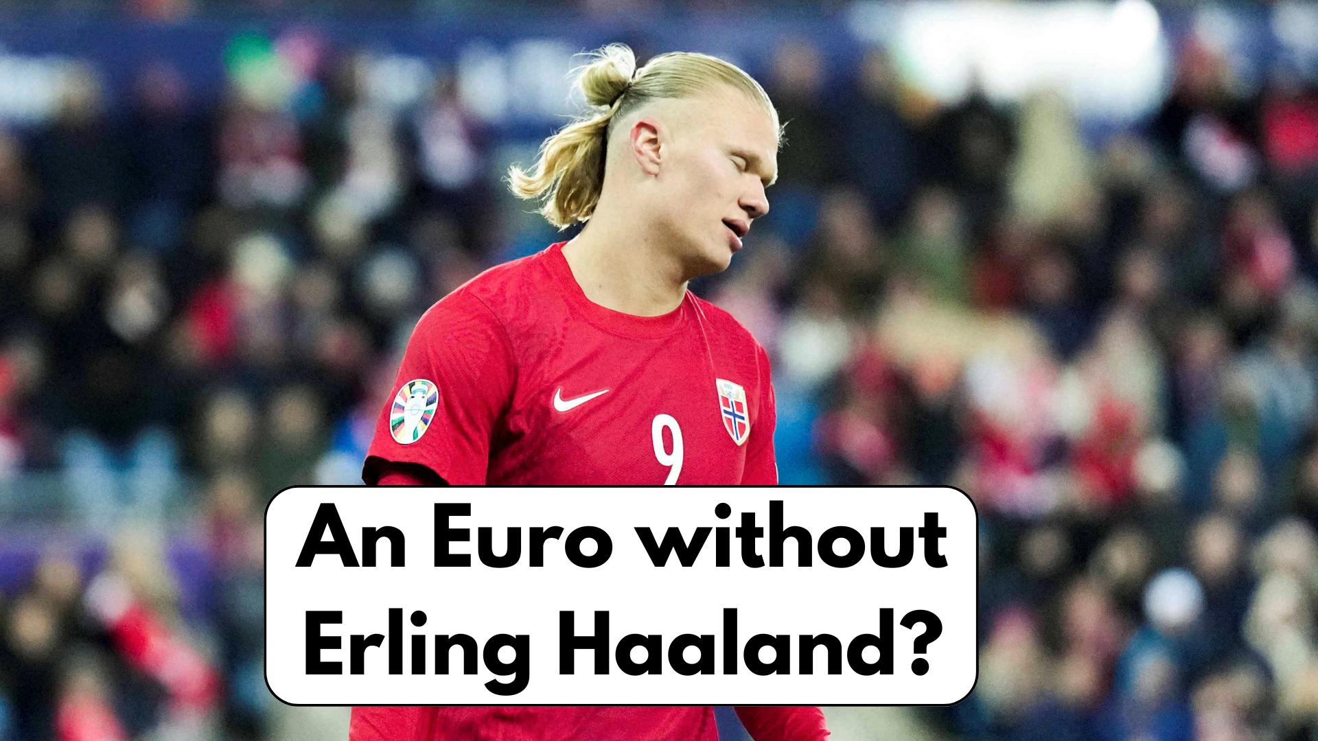 Is Haaland Going To Miss The Euro?