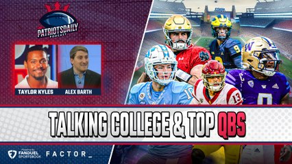 Patriots Daily: Talking College Football and TOP QBs w/ Alex Barth