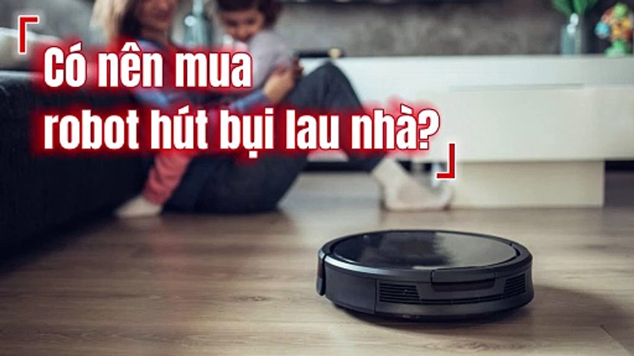 Khám phá những lợi ích của robot hút bụi lau nhà khi chăm sóc nhà cửa