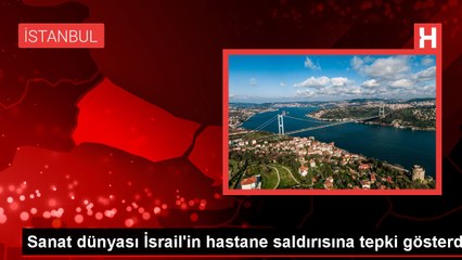 Sanat dünyası İsrail'in hastane saldırısına tepki gösterdi