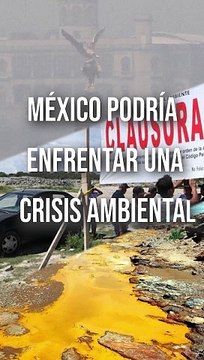 Derivado de la sobreexplotación y contaminación del agua y otros recursos naturales podrían llevar a México a sufrir una crisis ambiental #TuNotiReel