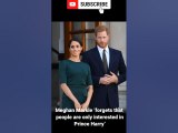 Meghan Markle ‘forgets that people are only interested in Prince Harry’