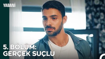 5. BÖLÜM: GERÇEK SUÇLU - Yabani Özet