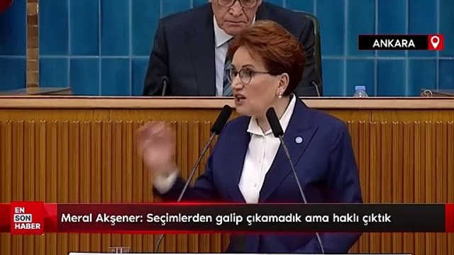 Meral Akşener: Seçimlerden galip çıkamadık ama haklı çıktık