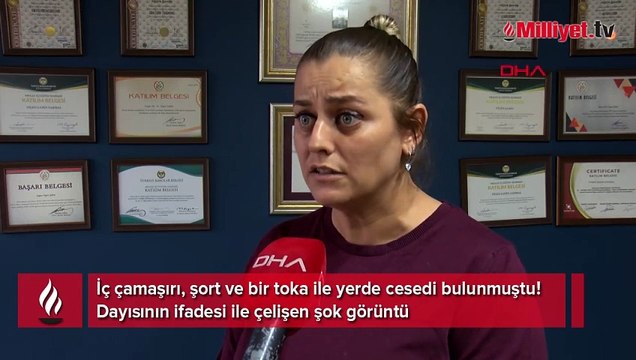 İç çamaşırı, şort ve bir toka ile yerde cesedi bulunmuştu! Dayısının ifadesi ile çelişen şok görüntü