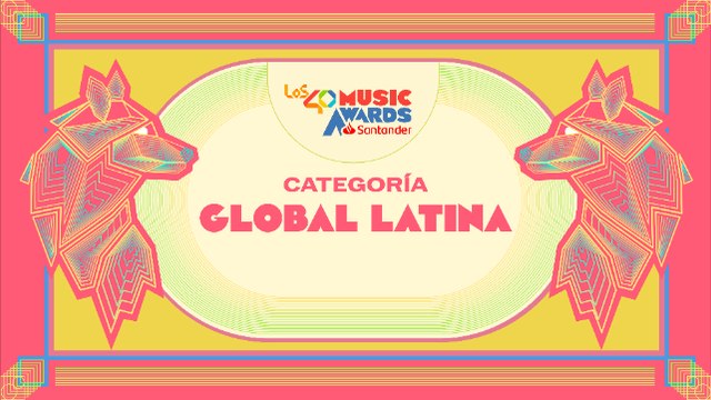 NOMINADOS a LOS40 MUSIC AWARDS SANTANDER 2023 Categoría Global Latina