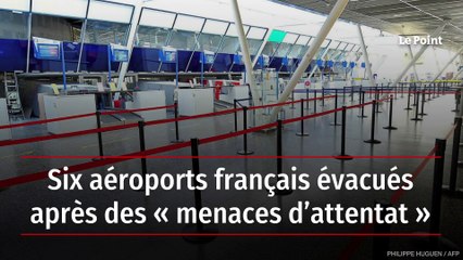 Six aéroports français évacués après des « menaces d’attentat »