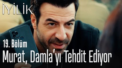 Murat, Damla'yı tehdit ediyor - İyilik 19. Bölüm